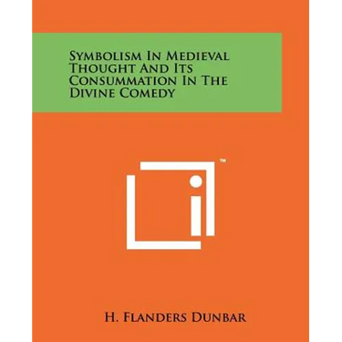 Symbolism In Medieval Thought And Its Consummation In The Divine Comedy