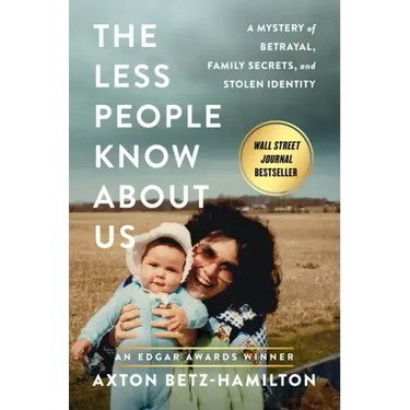 The Less People Know about Us: A Mystery of Betrayal, Family Secrets, and Stolen Identity