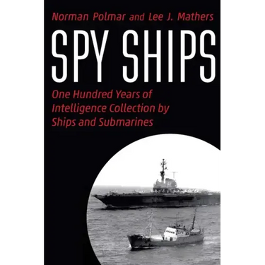 Spy Ships: One Hundred Years of Intelligence Collection by Ships and Submarines