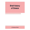 Brief history of Greece: with readings from prominent Greek historians