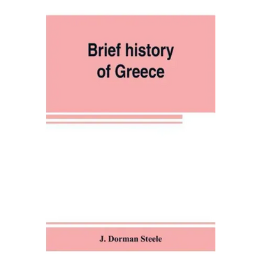 Brief history of Greece: with readings from prominent Greek historians