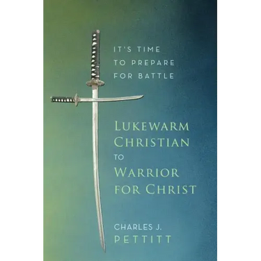 Lukewarm Christian to Warrior for Christ: It's Time to Prepare for Battle