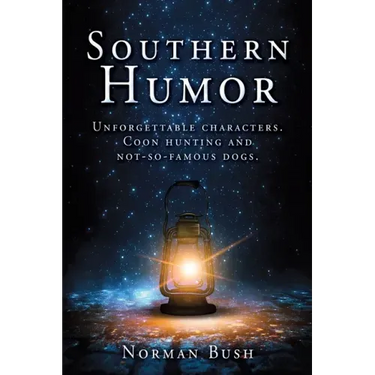 Southern Humor: Unforgettable characters. Coon hunting and not-so-famous dogs.