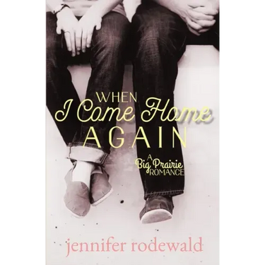 When I Come Home Again: A Big Prairie Romance