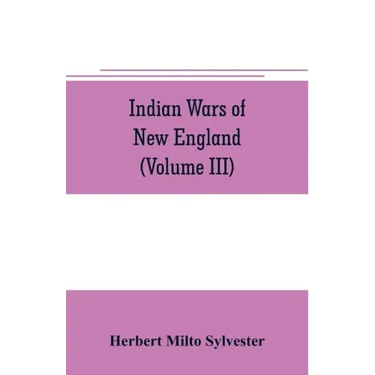 Indian wars of New England (Volume III)