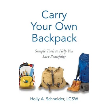Carry Your Own Backpack: Simple Tools to Help You Live Peacefully