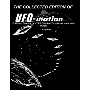 THE COLLECTED EDITION OF UFO-mation: Published Quaterly by NYSIB: The New York Saucer Information Bureau