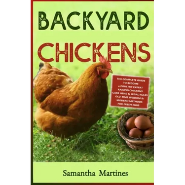 Backyard Chickens: The Complete Guide To Become A Poultry Expert Raising Chickens & Learning Husbandry Practice, Care Hens, Flock Health,