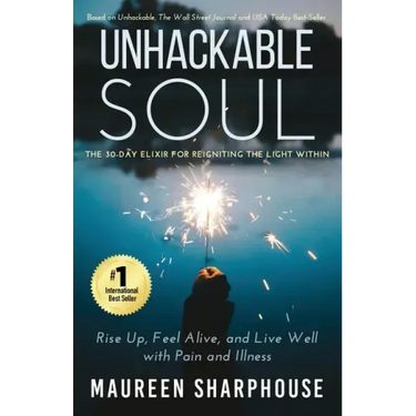 Unhackable Soul: Rise Up, Feel Alive, and Live Well with Pain and Illness