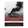 The Greatest Battles in History: The Guadalcanal Campaign
