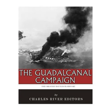 The Greatest Battles in History: The Guadalcanal Campaign