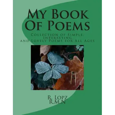 My Book Of Poems: Collection of Simple, Interesting and Lovely Poems for All Ages