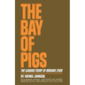 The Bay of Pigs: The Leaders' Story of Brigade 2506