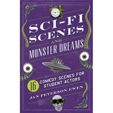 Sci-Fi Scenes and Monster Dreams: 16 Comedy Scenes for Student Actors