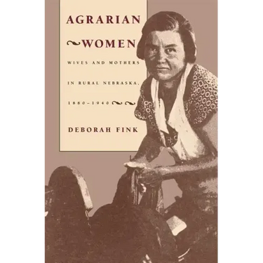 Agrarian Women: Wives and Mothers in Rural Nebraska, 1880-1940