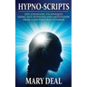 Hypno-Scripts: Life-Changing Techniques Using Self-Hypnosis And Meditation From A Lifetime Practitioner