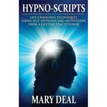 Hypno-Scripts: Life-Changing Techniques Using Self-Hypnosis And Meditation From A Lifetime Practitioner
