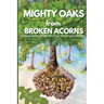 MIGHTY OAKS from BROKEN ACORNS: Simple Implementations for a Life Closer to God