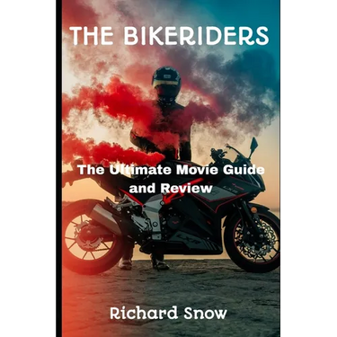 The Bikeriders: The Ultimate Movie Guide and Review