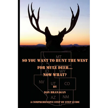 So You Want To Hunt The West For Mule Deer: Now What