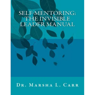 Self-Mentoring: The Invisible Leader Manual