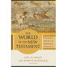 The World of the New Testament: Cultural, Social, and Historical Contexts