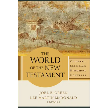 The World of the New Testament: Cultural, Social, and Historical Contexts