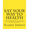 Eat Your Way To Health: The Simply Delicious Way To Feel Better, Look Younger And Reach Your Ideal Weight