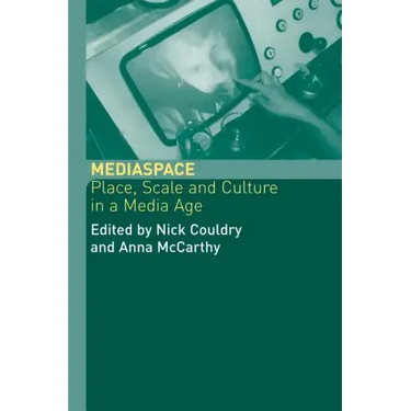 MediaSpace: Place, Scale and Culture in a Media Age