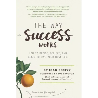 The Way Success Works: How to Decide, Believe, and Begin to Live Your Best Life