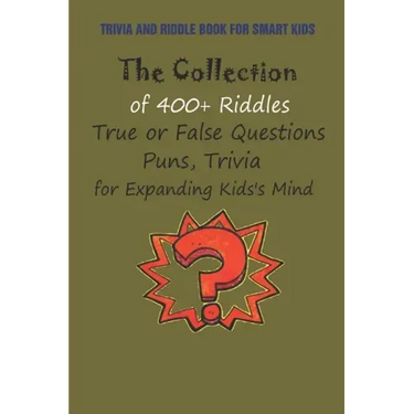 Trivia and Riddle Book for Smart Kids: The Collection of 400+ Riddles, True or False Questions, Puns, Trivia for Expanding Kids's Mind