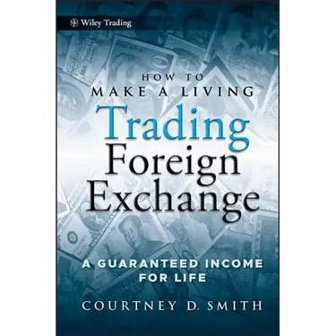 How to Make a Living Trading Foreign Exchange: A Guaranteed Income for Life