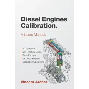 Diesel Engines Calibration. a Users Manual.: A Theoretical and Practical Guide (Easy Enough) for Diesel Engines Calibration Operations