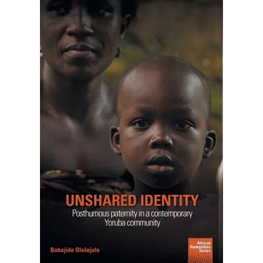 Unshared Identity: Posthumous paternity in a contemporary Yoruba community
