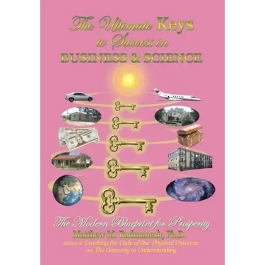 The Ultimate Keys to Success in Business and Science: The Modern Blueprint for Prosperity