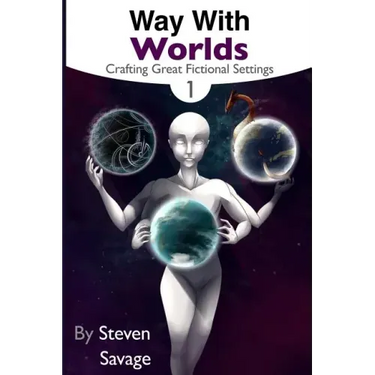 Way With Worlds Book 1: Crafting Great Fictional Settings