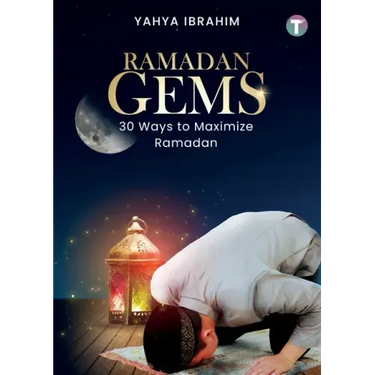 Ramadan Gems: 30 Ways to Maximize Ramadan