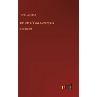 The Life of Flavius Josephus: in large print