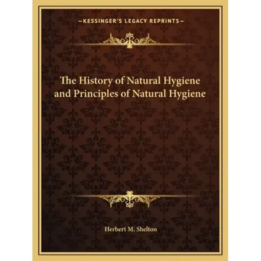 The History of Natural Hygiene and Principles of Natural Hygiene