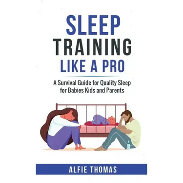 Sleep Training Like a Pro: A Survival Guide for Quality Sleep for Babies, Kids, and Parents