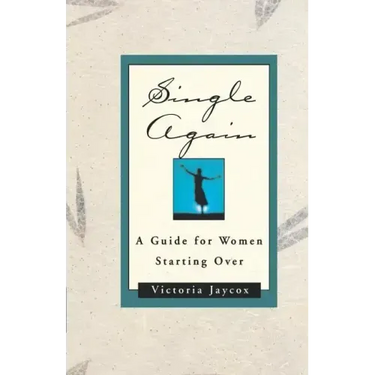 Single Again: A Guide for Women Starting Over