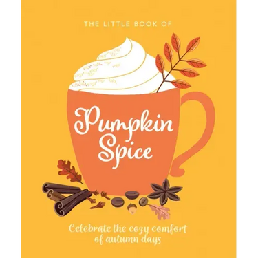 The Little Book of Pumpkin Spice: Celebrate the Cozy Comfort of Autumn Days