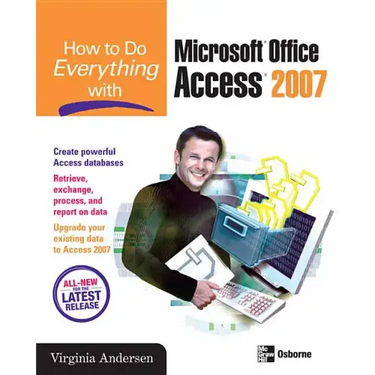 How to Do Everything with Microsoft Office Access 2007