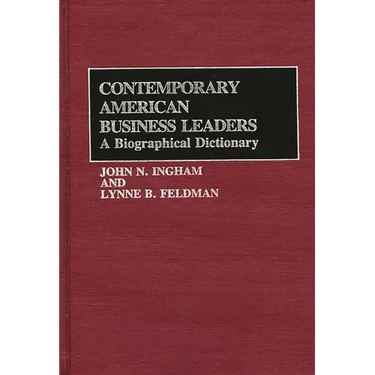 Contemporary American Business Leaders: A Biographical Dictionary