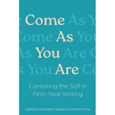 Come As You Are: Centering the Self in First-Year Writing