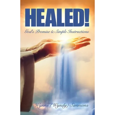 Healed!: God's Promise & Simple Instructions