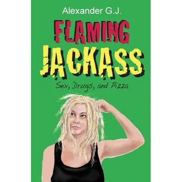 Flaming Jackass: Sex, Drugs, and Pizza