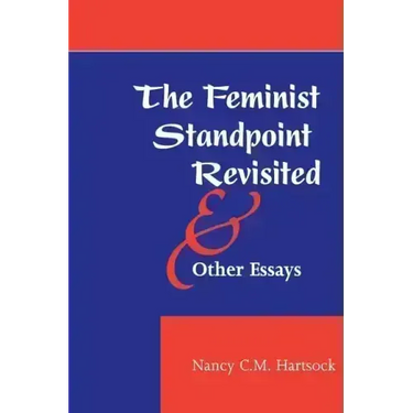 The Feminist Standpoint Revisited, and Other Essays