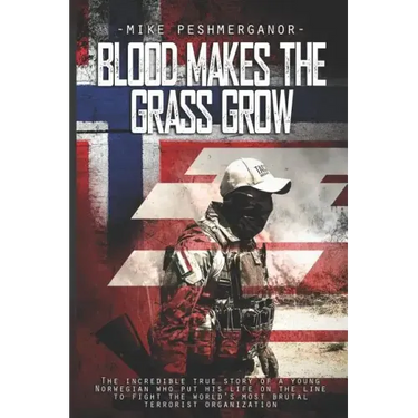 Blood Makes the Grass Grow: A Norwegian Volunteer's War Against the Islamic State
