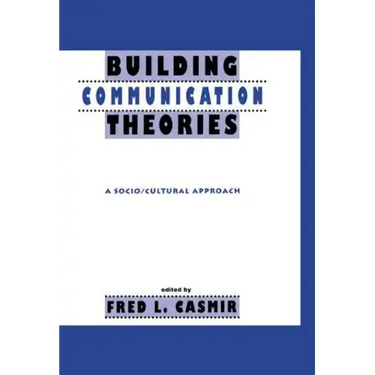 Building Communication Theories: A Socio/Cultural Approach